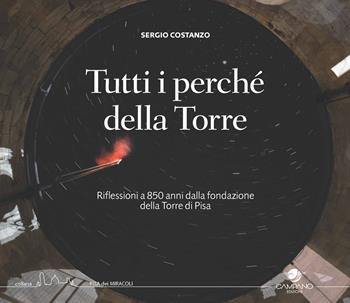 Tutti i perché della torre. Riflessioni a 850 anni dalla fondazione della Torre di Pisa - Sergio Costanzo - Libro Campano Edizioni 2023 | Libraccio.it