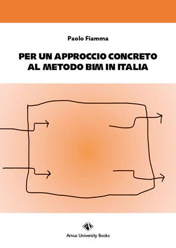 Per un approccio concreto al metodo BIM in Italia - Paolo Fiamma - Libro Campano Edizioni 2023 | Libraccio.it