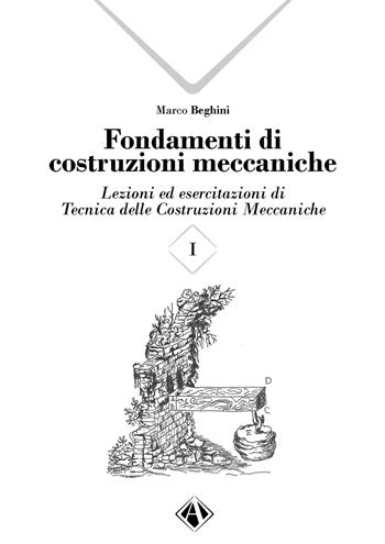 Fondamenti di costruzioni meccaniche. Vol. 1 - Marco Beghini - Libro Campano Edizioni 2023 | Libraccio.it