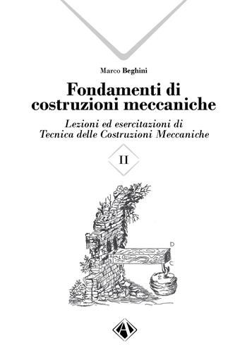 Fondamenti di costruzioni meccaniche. Vol. 2 - Marco Beghini - Libro Campano Edizioni 2023 | Libraccio.it
