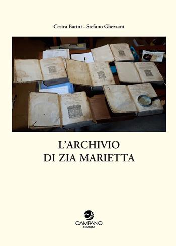 L'archivio di zia Marietta - Cesira Batini, Stefano Ghezzani - Libro Campano Edizioni 2024 | Libraccio.it