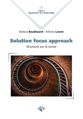 Solution Focus Approach. Strumenti per la mente - Barbara Baudissard, Antonio Leone - Libro Campano Edizioni 2024, Quaderni di leadership | Libraccio.it