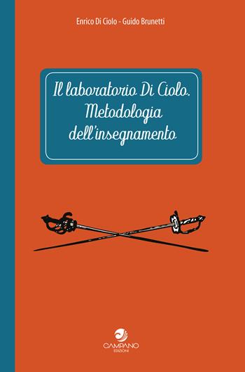 Il laboratorio Di Ciolo. Metodologia dell'insegnamento - Enrico Di Ciolo, Guido Brunetti - Libro Campano Edizioni 2024 | Libraccio.it