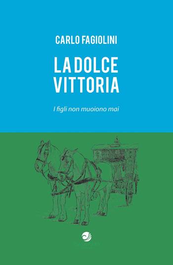 La dolce vittoria. I figli non muoiono mai - Carlo Fagiolini - Libro Campano Edizioni 2025 | Libraccio.it
