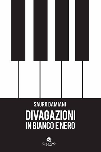 Divagazioni in bianco e nero - Sauro Damiani - Libro Campano Edizioni 2025 | Libraccio.it