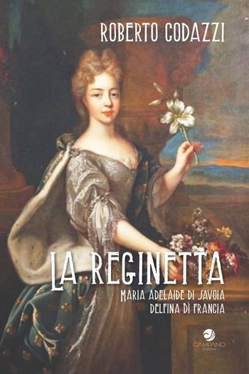La reginetta Maria Adelaide di Savoia delfina di Francia - Roberto Codazzi - Libro Campano Edizioni 2025 | Libraccio.it