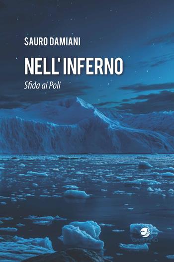 Nell'inferno. Sfida ai Poli - Sauro Damiani - Libro Campano Edizioni 2025 | Libraccio.it