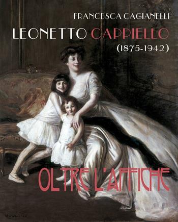 Leonetto Cappiello (1875-1942). Oltre l'affiche. Ediz. illustrata - Francesca Cagianelli - Libro Tagete 2016 | Libraccio.it