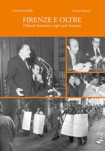 Firenze e oltre. I liberali fiorentini negli anni Settanta - Marisa Brambilla, Gianni Fantoni - Libro Tagete 2016 | Libraccio.it