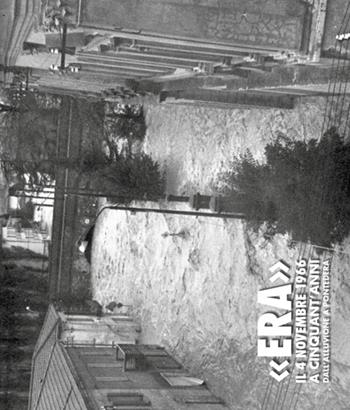 «Era» il 4 Novembre 1966. Cinquant'anni dall'alluvione a Pontedera. Ediz. illustrata  - Libro Tagete 2016 | Libraccio.it