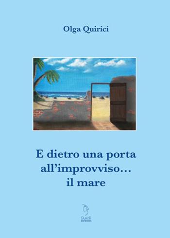 E dietro la porta all'improvviso... il mare - Olga Quirici - Libro Tagete 2016, Poesia | Libraccio.it