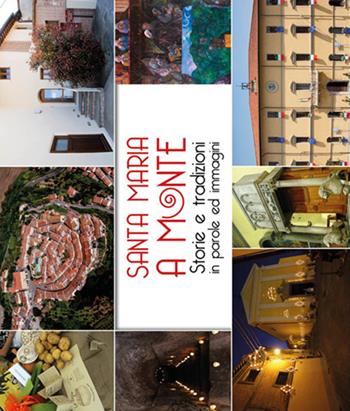 Santa Maria a Monte. Storie e tradizioni in parole ed immagini  - Libro Tagete 2017 | Libraccio.it