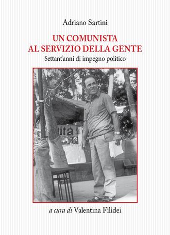 Un comunista al servizio della gente. Settant'anni di impegno politico - Adriano Sartini - Libro Tagete 2017, Memorie del Novecento | Libraccio.it