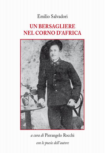 Un bersagliere nel Corno d'Africa - Emilio Salvadori - Libro Tagete 2018, Memorie del Novecento | Libraccio.it