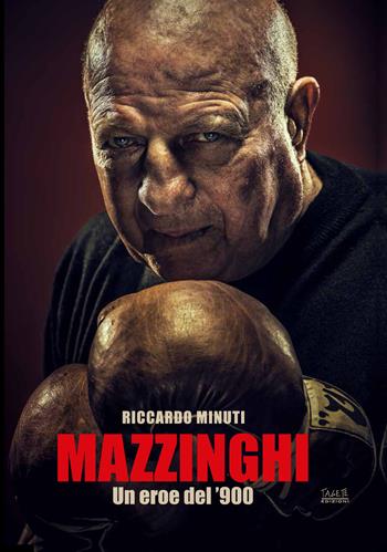 Mazzinghi. Un eroe del '900 - Riccardo Minuti - Libro Tagete 2018 | Libraccio.it