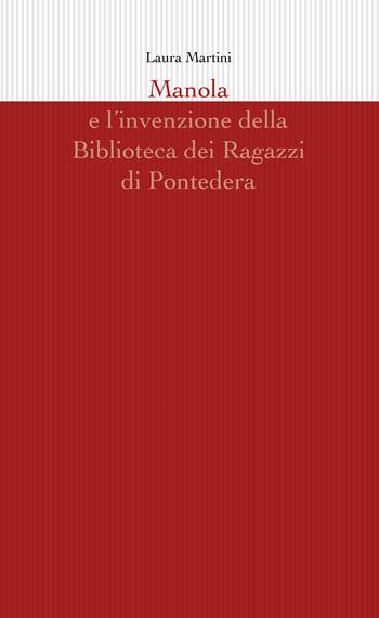 Manola e l'invenzione della Biblioteca dei Ragazzi di Pontedera - Laura Martini - Libro Tagete 2018 | Libraccio.it