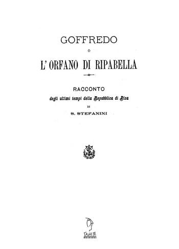 Goffredo o l'orfano di Riparbella. Racconto degli ultimi tempi della Repubblica di Pisa - Stefano Stefanini - Libro Tagete 2019, Biblioteca toscana | Libraccio.it