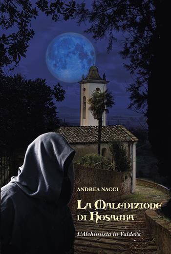 La maledizione di Rosaura. L'alchimista in Valdera - Andrea Nacci - Libro Tagete 2022 | Libraccio.it