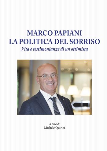 Marco Papiani. La politica del sorriso. Vita e testimonianze di un ottimista - Michele Quirici - Libro Tagete 2023 | Libraccio.it