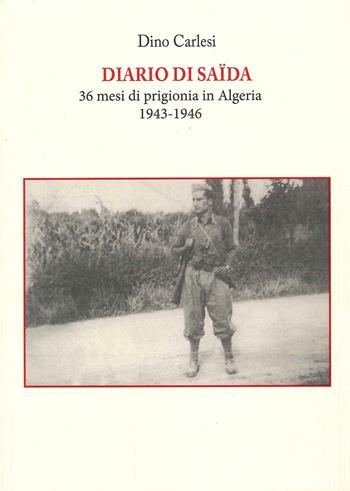Diario di Saïda. 36 mesi di prigionia in Algeria (1943-1946) - Dino Carlesi - Libro Tagete 2016 | Libraccio.it