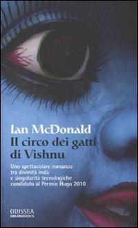 Il circo dei gatti di Vishnu - Ian McDonald - Libro Delos Books 2010, Odissea. Fantascienza | Libraccio.it