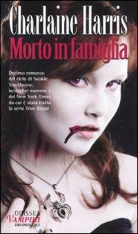 Morto in famiglia - Charlaine Harris - Libro Delos Books 2010, Odissea. Vampiri | Libraccio.it