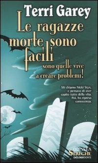 Le ragazze morte sono facili. Sono quelle vive a creare problemi! - Terri Garey - Libro Delos Books 2010, Odissea. Streghe | Libraccio.it