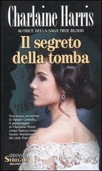 Il segreto della tomba - Charlaine Harris - Libro Delos Books 2010, Odissea. Streghe | Libraccio.it