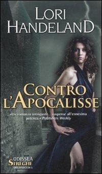 Contro l'Apocalisse. Cronache della Fenice. Vol. 1 - Lori Handeland - Libro Delos Books 2011, Odissea. Streghe | Libraccio.it