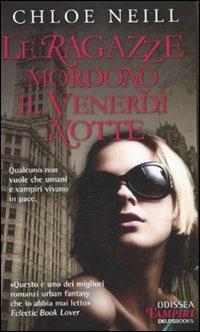 Le ragazze mordono il venerdì notte. Vampiri di Chicago. Vol. 2 - Chloe Neill - Libro Delos Books 2011, Odissea. Vampiri | Libraccio.it