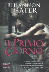 Il primo giorno - Rhiannon Frater - Libro Delos Books 2011, Odissea. Zombi | Libraccio.it