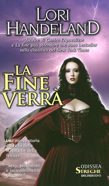 La fine verrà. Cronache della Fenice. Vol. 3 - Lori Handeland - Libro Delos Books 2011, Odissea. Streghe | Libraccio.it