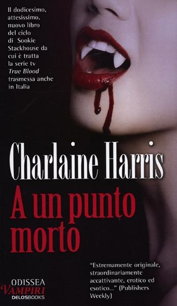 A un punto morto - Charlaine Harris - Libro Delos Books 2012, Odissea. Vampiri | Libraccio.it