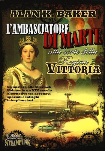 L' ambasciatore di Marte alla corte della regina Vittoria - Alan K. Baker - Libro Delos Books 2013, Odissea. Fantascienza | Libraccio.it