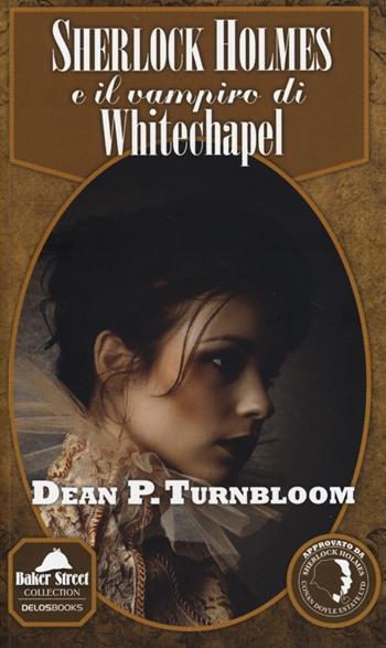 Sherlock Holmes e il vampiro di Whitechapel - Dean P. Turnbloom - Libro Delos Books 2013, Baker Street Collection | Libraccio.it