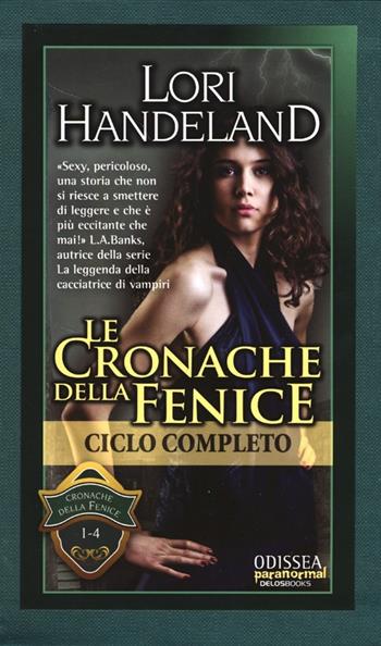 Cronache della Fenice: Contro l'Apocalisse-La fine può attendere-La fine verrà-Il morso del caos - Lori Handeland - Libro Delos Books 2013, Odissea. Paranormal | Libraccio.it