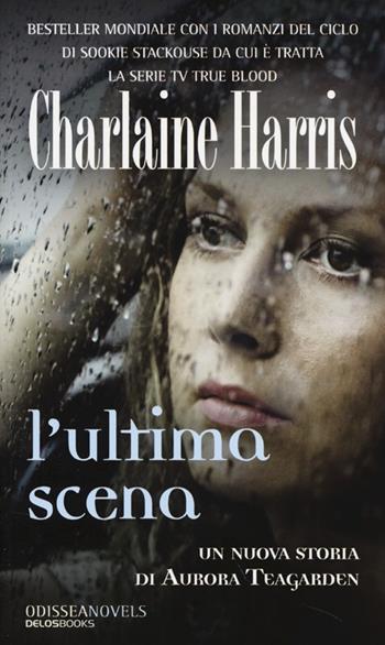 L' ultima scena - Charlaine Harris - Libro Delos Books 2013, Odissea. Novels | Libraccio.it
