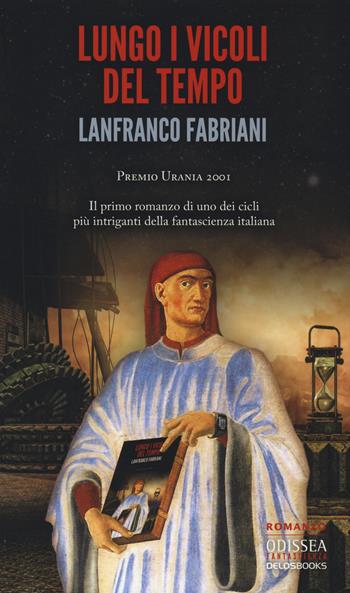 Lungo i vicoli del tempo - Lanfranco Fabriani - Libro Delos Books 2014, Odissea. Fantascienza | Libraccio.it