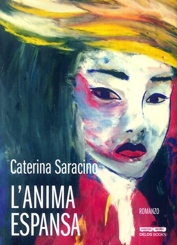 L' anima espansa - Caterina Saracino - Libro Delos Books 2016, Convoy | Libraccio.it