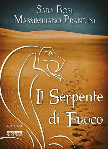 Il serpente di fuoco - Sara Bosi, Massimiliano Prandini - Libro Delos Books 2016, Convoy | Libraccio.it