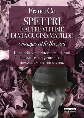 Spettri e altre vittime di mia cugina Matilde. Omaggio al fu Buzzati - Franci Co - Libro Delos Books 2016, Convoy | Libraccio.it