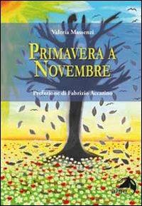 Primavera a novembre - Valeria Massenzi - Libro Alpes Italia 2010 | Libraccio.it