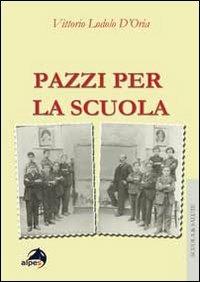 Pazzi per la scuola. il burnout degli insegnati a 360°. Prevenzione e gestione in 125 casi - Vittorio Lodolo D'Oria - Libro Alpes Italia 2010, Scuola & salute | Libraccio.it