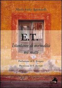 E.T. Istantanee di normalità nei matti - Maria Luisa Agostinelli - Libro Alpes Italia 2010 | Libraccio.it