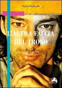 L' altra faccia del trono - Nicola Paolinelli - Libro Alpes Italia 2010 | Libraccio.it