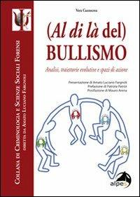 (Al di là del) bullismo. Analisi, traiettorie evolutive e spazi di azione - Vera Cuzzocrea - Libro Alpes Italia 2010, Criminologia e scienze sociali forensi | Libraccio.it