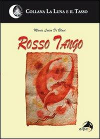 Rosso tango - M. Luisa Di Blasi - Libro Alpes Italia 2010, La luna e il tasso | Libraccio.it