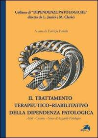 Il trattamento terapeutico-riabilitativo della dipendenza patologica. Alcol-Cocaina-Gioco d'azzardo patologico  - Libro Alpes Italia 2011, Dipendenze patologiche | Libraccio.it