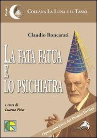 La fata fatua e lo psichiatra - Claudio Roncarati - Libro Alpes Italia 2011, La luna e il tasso | Libraccio.it