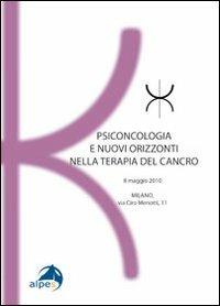 Psiconcologia e nuovi orizzonti nella terapia del cancro  - Libro Alpes Italia 2011, Atti SISPI | Libraccio.it